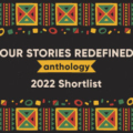 Final List for the 2022 Our Stories Redefined Flash Fiction Anthology